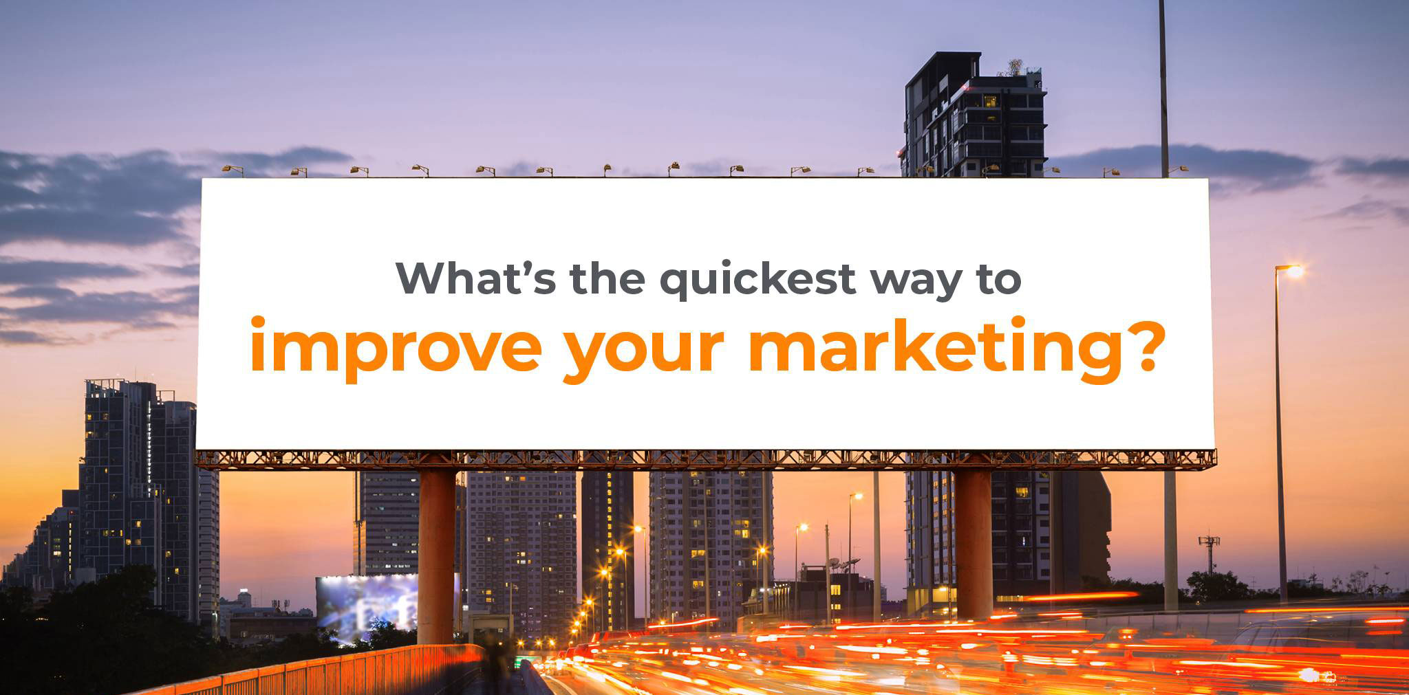 Cropped image of a highway with a bulletin board with the text showing "What's the quickest way to improve your marketing?"